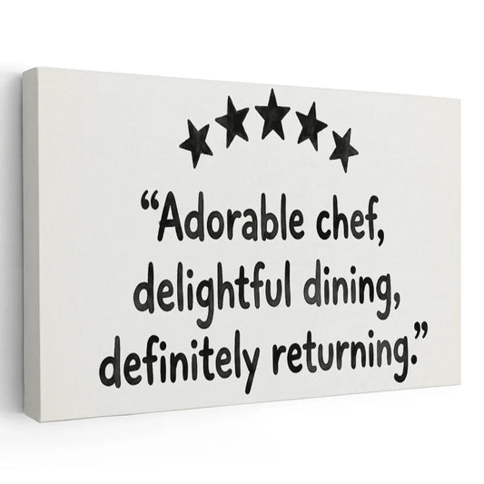Canvas wall art featuring the quote 'Adorable chef, delightful dining, definitely returning' with five black stars above, centered layout