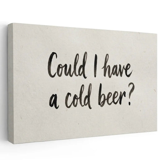 Canvas wall art featuring the handwritten phrase 'Could I have a cold beer?' in black on a beige background