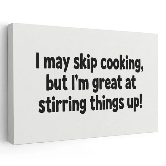 Canvas wall art featuring bold black quote text reading 'I may skip cooking, but I’m great at stirring things up!' on white background