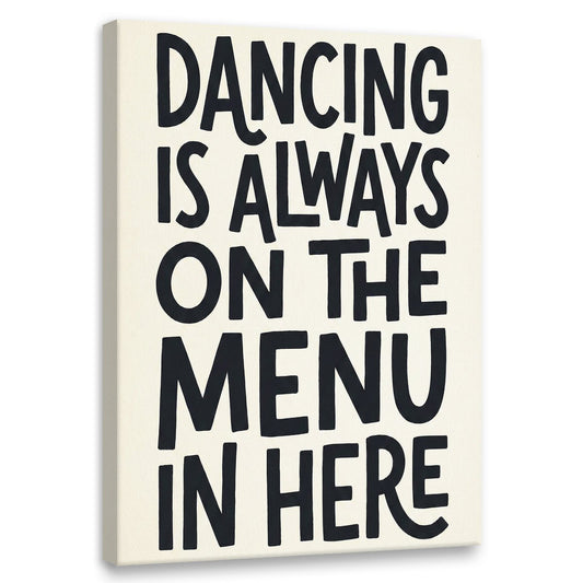 Bold black typography reading 'DANCING IS ALWAYS ON THE MENU IN HERE' on a minimalist canvas wall art with a light background.