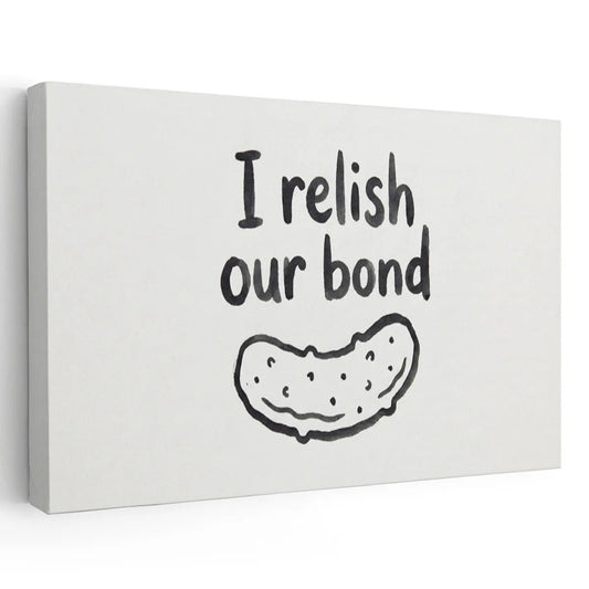 Canvas wall art featuring the phrase 'I relish our bond' with a simple black line drawing of a pickle on a white background