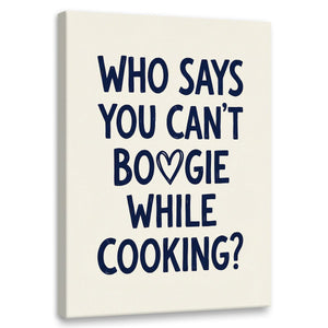Bold typography canvas wall art featuring the quote 'WHO SAYS YOU CAN'T BO♡GIE WHILE COOKING?' in navy on off-white background.