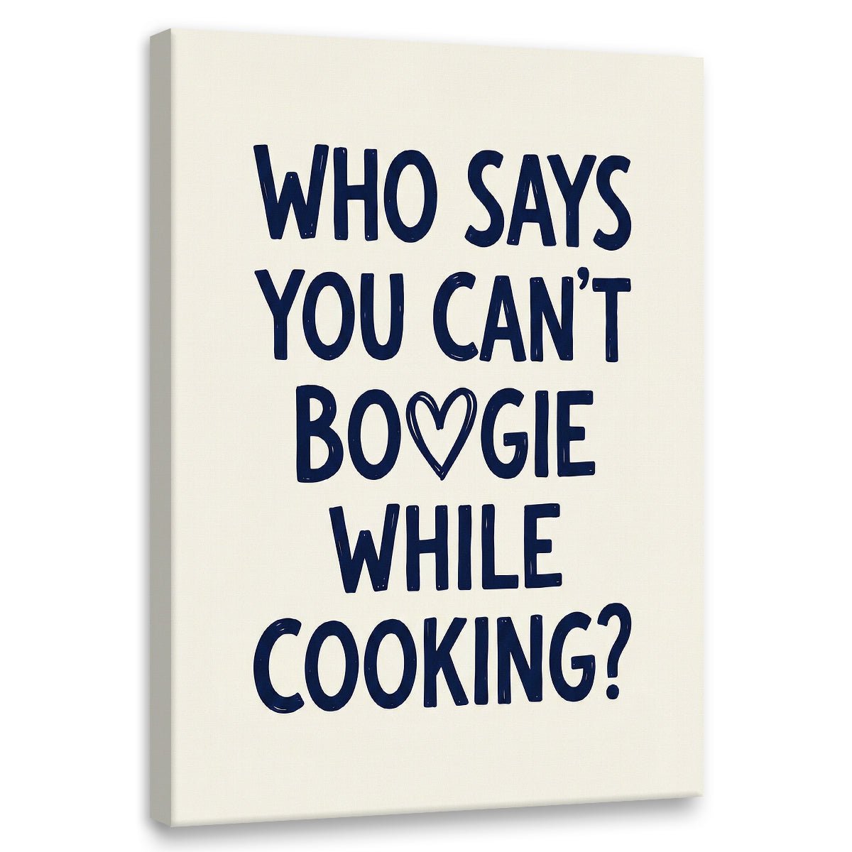 Bold typography canvas wall art featuring the quote 'WHO SAYS YOU CAN'T BO♡GIE WHILE COOKING?' in navy on off-white background.