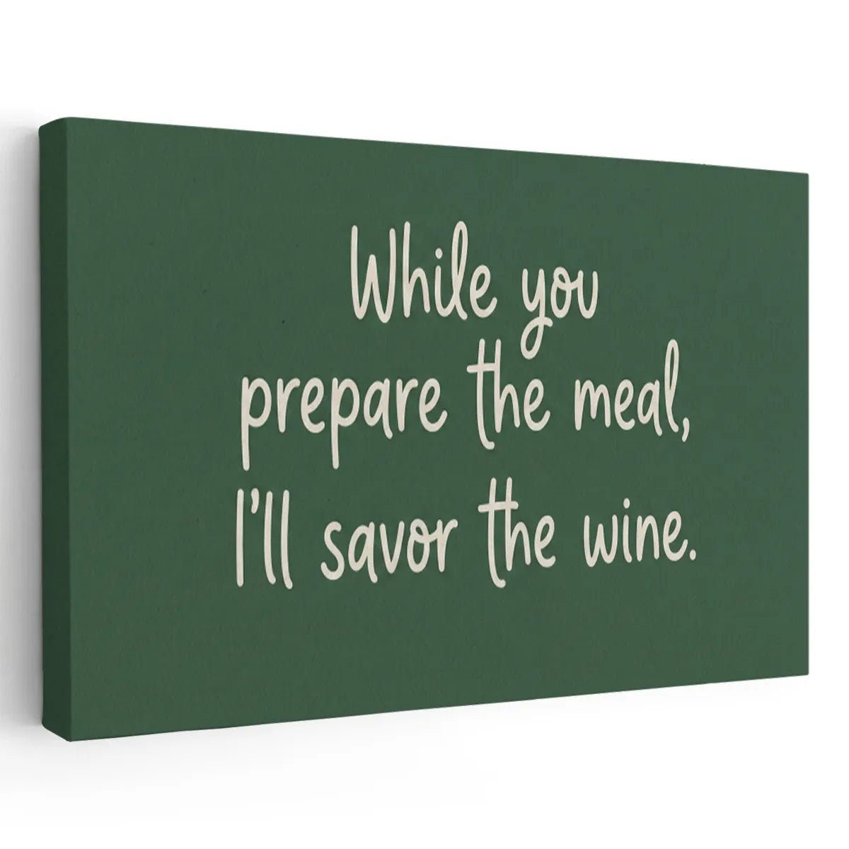 Canvas wall art featuring the phrase 'While you prepare the meal, I’ll savor the wine' in handwritten-style text on dark green background